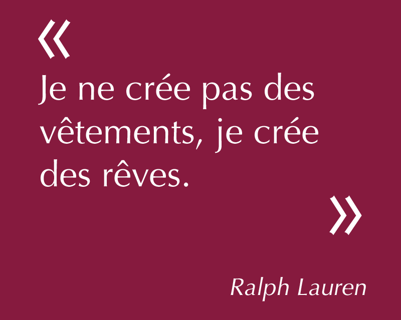 Je ne crée pas des vêtements, je crée des rêves. Ralph Lauren